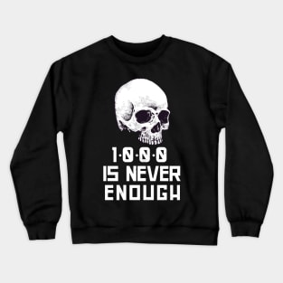 1000 Is Never Enough Recovery Alcoholic Crewneck Sweatshirt